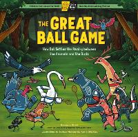 The Great Ball Game: How Bat Settles the Rivalry between the Animals and the Birds; A Circle Round Book (Hardback)