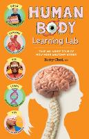 Human Body Learning Lab: Take an Inside Tour of How Your Body's Anatomy Works (Hardback)
