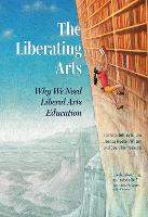 The Liberating Arts: Why We Need Liberal Arts Education (Paperback)