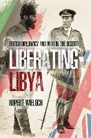 Liberating Libya: British Diplomacy and War in the Desert (Hardback)