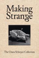 Making Strange: The Chara Schreyer Collection (Hardback)