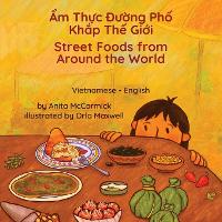 Street Foods from Around the World (Vietnamese-English): Ẩm Thực Đường Phố Khắp Thế Giới - Language Lizard Bilingual Explore (Paperback)