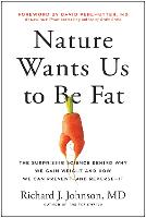 Nature Wants Us to Be Fat: The Surprising Science Behind Why We Gain Weight and How We Can Prevent--and Reverse--It (Hardback)