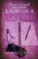 Please Don't Tell My Parents I Work for a Supervillain (Paperback)
