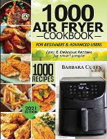 1000 NINJA FOODI COOKBOOK FOR BEGINNERS AND ADVANCED USERS: Easy &  Delicious Recipes to Air Fry, Pressure Cook, Dehydrate, and more by Barbara  Cutts, Paperback