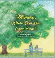 Mommy Where Does Love Come From? - Kingdom Kids Books by Nicole Pierce (Hardback)