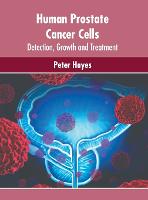 Human Prostate Cancer Cells: Detection, Growth and Treatment (Hardback)