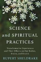 Science and Spiritual Practices: Transformative Experiences and Their Effects on Our Bodies, Brains, and Health (Hardback)
