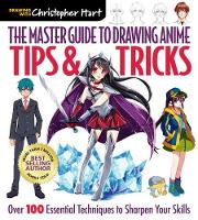 The Master Guide to Drawing Anime: Tips & Tricks: Over 100 Essential Techniques to Sharpen Your Skills - Master Guide to Drawing Anime (Paperback)