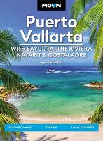 Moon Puerto Vallarta: With Sayulita, the Riviera Nayarit & Costalegre: Getaways, Beaches & Surfing, Local Flavors (Paperback)