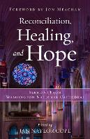 Reconciliation, Healing, and Hope: Sermons from Washington National Cathedral (Hardback)