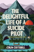The Delightful Life Of A Suicide Pilot (Hardback)