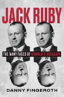 Jack Ruby: The Many Faces of Oswald's Assassin (Hardback)