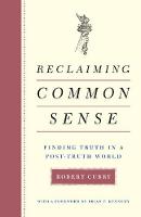 Reclaiming Common Sense: Finding Truth in a Post-Truth World (Hardback)