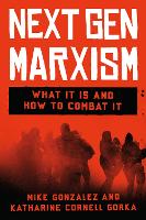Next Gen Marxism: What It Is and How to Combat It (Hardback)