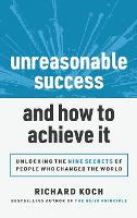 Unreasonable Success and How to Achieve It: Unlocking the 9 Secrets of People Who Changed the World (Hardback)