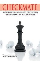 Checkmate: How Power and Greed Destroyed the Detroit Public Schools (Paperback)
