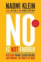 No Is Not Enough: Resisting Trump's Shock Politics and Winning the World We Need (Hardback)