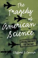 The Tragedy of American Science: From Truman to Trump (Hardback)
