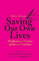 Saving Our Own Lives: A Liberatory Practice of Harm Reduction (Hardback)