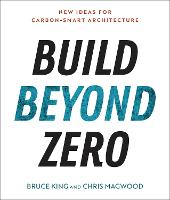 Build Beyond Zero: New Ideas for Carbon-Smart Architecture (Paperback)