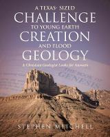 A Texas- Sized Challenge to Young Earth Creation and Flood Geology: A Christian Geologist Looks for Answers (Paperback)