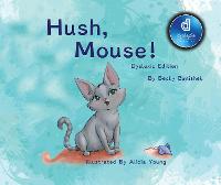 Hush, Mouse! - Dyslexic Inclusive (Hardback)