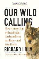 Our Wild Calling: How Connecting with Animals Can Transform Our Lives—and Save Theirs (Paperback)