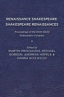 Renaissance Shakespeare/Shakespeare Renaissances: Proceedings of the Ninth World Shakespeare Congress (Paperback)