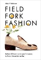 Field, Fork, Fashion: Bullock 374 and a Designer’s Journey to Find a Future for Leather (Hardback)
