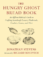 The Hungry Ghost Bread Book: An Offbeat Bakery’s Guide to Crafting Sourdough Loaves, Flatbreads, Crackers, Scones, and More (Paperback)