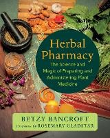 Herbal Pharmacy: The Science and Magic of Preparing and Administering Plant Medicine (Paperback)