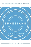 Ephesians: The Love We Long For, Study Guide with Leader's Notes - The Gospel-Centered Life in the Bible (Paperback)