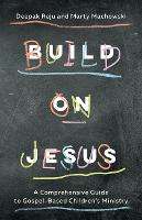 Build on Jesus: A Comprehensive Guide to Gospel-Based Children's Ministry (Paperback)