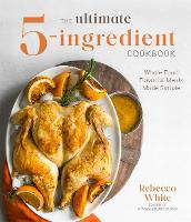 The Ultimate 5-Ingredient Cookbook: Whole Food Family Meals Made Easy (Paperback)