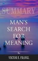 Summary of Man's Search for Meaning by Viktor E. Frankl