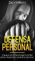 Defensa Personal: Una Guia de Como Protegerte Contra Peleas Inesperadas y Personas Agresivas (Hardback)