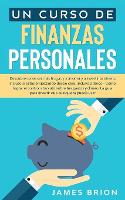 Un Curso de Finanzas Personales: Descubre Como ser mas Frutal y a Ahorrar y a Invertir tu Dinero, Incluso si estas Empezando desde Cero. Incluye 2 Libros- Como Lograr el Control Absoluto sobre tus Gastos y Dinero, La Guia para Invertir que Cualquiera pueda Usar (Paperback)