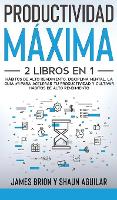 Productividad Maxima: 2 Libros en 1 - Habitos de Alto Rendimiento, Disciplina Mental. La Guia #1 para acelerar tu productividad y cultivar habitos de alto rendimiento (Hardback)