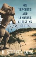 On Teaching and Learning Christian Ethics - Moral Traditions series (Hardback)