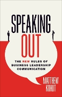 Speaking Out: The New Rules of Business Leadership Communication (Hardback)