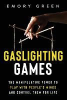 Gaslighting Games: The Manipulative Power to Play with People's Minds and Control Them for Life (Paperback)