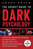 The Secret Guide To Dark Psychology: 5 Books in 1: Psychological Manipulation, Emotional Blackmail, Dark Mind Control in NLP, Dark Seduction and Persuasion, and Gaslighting Games (Paperback)