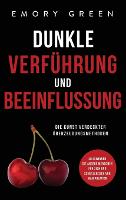 Dunkle Verführung und Beeinflussung: Die Kunst verdeckter Überzeugungsmethoden. So gewinnen Sie andere Menschen für sich und schützen sich vor Manipulation (Hardback)