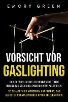 Vorsicht vor Gaslighting: Der gefährlichste Gehirnwäsche-Trick der Narzissten und anderer Manipulatoren. So schaffen es Menschen unbemerkt, das Selbstbewusstsein ihrer Opfer zu zerstören (Paperback)