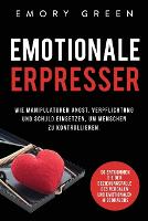 Emotionale Erpresser: Wie Manipulatoren Angst, Verpflichtung und Schuld einsetzen, um Menschen zu kontrollieren. So entkommen Sie der Beziehungsfalle des verbalen und emotionalen Missbrauchs (Paperback)