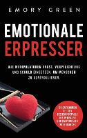 Emotionale Erpresser: Wie Manipulatoren Angst, Verpflichtung und Schuld einsetzen, um Menschen zu kontrollieren. So entkommen Sie der Beziehungsfalle des verbalen und emotionalen Missbrauchs (Hardback)