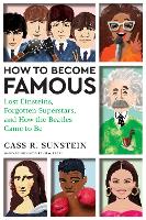 How to Become Famous: Lost Einsteins, Taylor Swifts That Weren't, and How the Beatles Came to Be (Hardback)