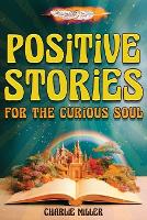 Positive Stories for the Curious Soul: A Collection of Uplifting & Feel-Good Stories To Bring You Happiness, Joy and Laughter [Large Print] (Paperback)