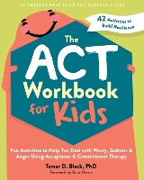 The ACT Workbook for Kids: Fun Activities to Help You Deal with Worry, Sadness, and Anger Using Acceptance and Commitment Therapy (Paperback)